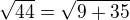 $\sqrt{44}=\sqrt{9+35}$