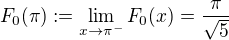 $F_0(\pi):=\lim_{x \to \pi^-}F_0(x)=\frac{\pi}{\sqrt{5}}$