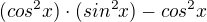 $(cos^{2}x)\cdot (sin^{2}x)-cos^{2}x$