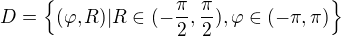 $D =\{(\varphi, R)| R \in (-\frac\pi2,\frac\pi2), \varphi \in (-\pi,\pi)\}$