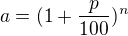 $a=(1+\frac p{100})^n$
