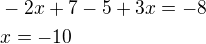 $-2x+7-5+3x=-8\nlx=-10$