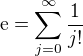 $\mathrm{e} = \sum_{j=0}^{\infty} \frac{1}{j!}$