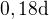 $0,18 \text {d}$