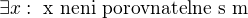 $\exists x: \text{ x neni porovnatelne s m}$
