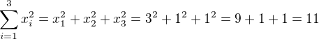 $\sum_{i=1}^3 x_i^2=x_1^2+x_2^2+x_3^2=3^2+1^2+1^2=9+1+1=11$