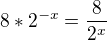 $8*2^{-x}=\frac{8}{2^x}$
