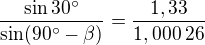 $\frac{\sin30�}{\sin(90�-\beta)}=\frac{1,33}{1,000\:26}$