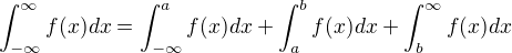 $\int^{\infty}_{- \infty}f(x) dx = \int^{a}_{- \infty}f(x) dx+\int^{b}_{a}f(x) dx+\int^{\infty}_{b}f(x) dx$