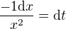 $\frac{-1\d x}{x^2}=\d t$