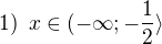 $1)\enspace x\in (-\infty; -\frac 12\rangle$