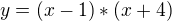 $y=(x-1)*(x+4)$