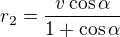 $r_2=\frac{v\cos \alpha}{1+\cos\alpha}$
