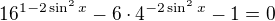 $16^{1-2\sin^2x}-6\cdot4^{-2\sin^2x}-1=0$