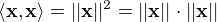 $\langle\mathbf{x},\mathbf{x}\rangle=||\mathbf{x}||^2=||\mathbf{x}||\cdot||\mathbf{x}||$