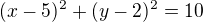 $(x-5)^2+(y-2)^2=10$