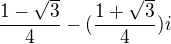 $\frac{1-\sqrt{3}}{4}-(\frac{1+\sqrt{3}}{4})i$