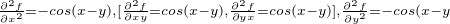 $_{\frac{\partial ^2f }{\partial x^2}=-cos(x-y),[\frac{\partial ^2f}{\partial xy}=cos(x-y),\frac{\partial ^2f}{\partial yx}=cos(x-y)],\frac{\partial ^2f}{\partial y^2}=-cos(x-y}$