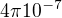 $4\pi10^{-7}$
