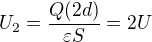 $U_2=\frac{Q(2d)}{\varepsilon S}=2U$