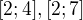 $[2;4],[2;7]$