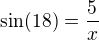 $\sin(18) = \frac{5}{x}$