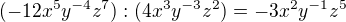 $(-12x^{5}y^{-4}z^{7}):(4x^{3}y^{-3}z^{2})=-3x^{2}y^{-1}z^{5}$
