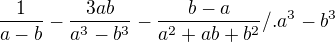 $\frac{1}{a-b} - \frac{3ab}{a^3-b^3{}{}{}}-\frac{b-a}{a^2+ab+b^2{}{}} / . a^{3}-b^{3}$