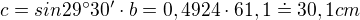 $c=sin29�30' \cdot b=0,4924\cdot 61,1\doteq 30,1cm$