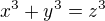 $x^3+y^3=z^3$