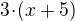 $3\!\cdot\!(x + 5)$