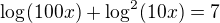 $\log_{}(100x)+\log_{}^2(10x)=7$