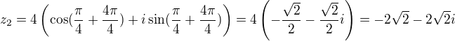 $z_2=4\left(\cos(\frac{\pi}{4}+\frac{4\pi}{4})+i\sin(\frac{\pi}{4}+\frac{4\pi}{4}) \right)=4\left(-\frac{\sqrt2}{2}-\frac{\sqrt2}{2}i\right)=-2\sqrt2-2\sqrt2i$