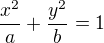 $\frac{x^2}{a}+\frac{y^2}{b}=1$
