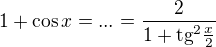 $1+\cos x=...=\frac{2}{1+\text{tg}^{2}\frac{x}{2}}$