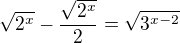 $\sqrt{2^x}-\frac {\sqrt{2^x}}{2}=\sqrt{3^{x-2}}$