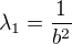 $\lambda_1=\frac{1}{b^2}$