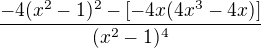 $\frac{-4(x^{2}-1)^{2}-[-4x(4x^{3}-4x)]}{(x^{2}-1)^{4}}$