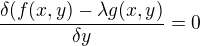$\frac {\delta (f (x,y)- \lambda g(x,y)}{\delta y}=0$