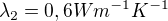 $\lambda_2 = 0,6 Wm^{-1}K^{-1}$
