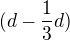 $(d-\frac 13 d)$