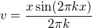 $v=\frac{x\sin(2\pi kx)}{2\pi k}$
