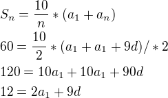 $S_n=\frac{10}{n}*(a_1+a_n)\nl60=\frac{10}{2}*(a_1+a_1+9d)/*2\nl120=10a_1+ 10a_1+90d\nl12=2a_1+9d$