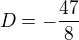$D=-\frac{47}{8}$