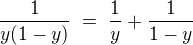 $\frac{1}{y(1-y)} \; = \; \frac{1}{y} + \frac{1}{1-y}$