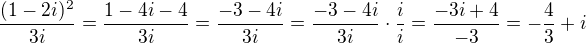 $\frac{(1 - 2i)^2}{3i} =\frac{1-4i-4}{3i} = \frac{-3 - 4i}{3i}= \frac{-3 - 4i}{3i} \cdot \frac i i = \frac{-3i + 4}{-3} = -\frac43 +i$