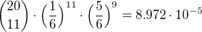 ${20 \choose 11}\cdot \Big(\frac{1}{6}\Big)^{11} \cdot \Big(\frac{5}{6}\Big)^{9} = 8.972 \cdot 10^{-5}$