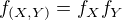 $f_{(X,Y)}=f_X f_Y$