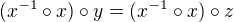 $(x^{-1}\circ x)\circ y=(x^{-1}\circ x)\circ z$