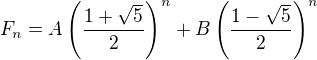 $F_n=A\(\frac{1+\sqrt{5}}{2}\)^{n}+B\(\frac{1-\sqrt{5}}{2}\)^n$